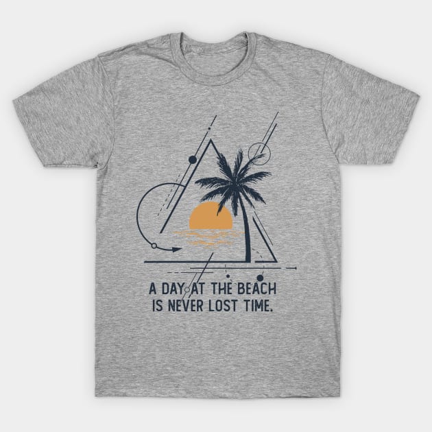 A Day At The Beach Is Never Lost Time T-Shirt by RKP'sTees